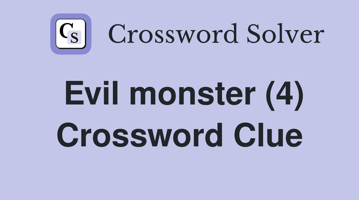Evil monster (4) Crossword Clue