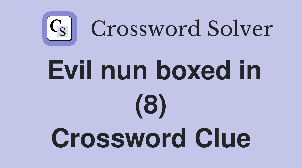 Evil nun boxed in (8) Crossword Clue