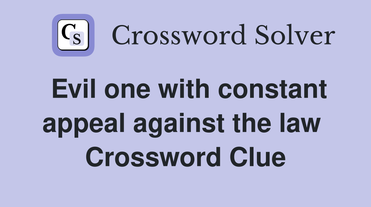 Evil one with constant appeal against the law  Crossword Clue