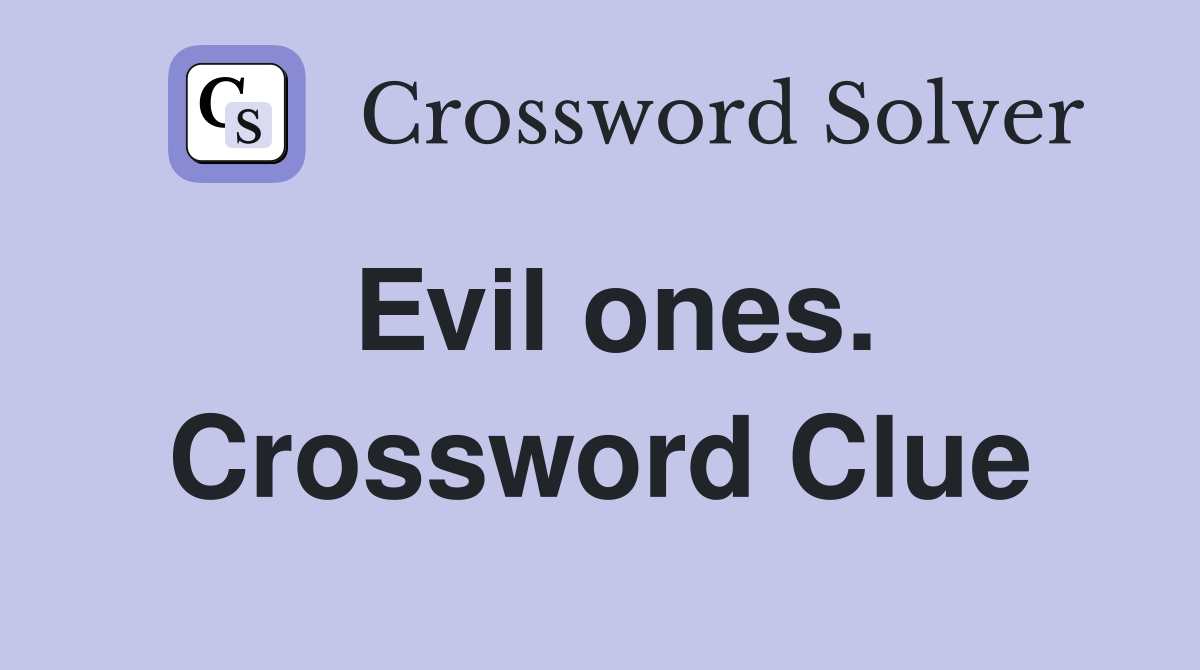 Evil ones. Crossword Clue