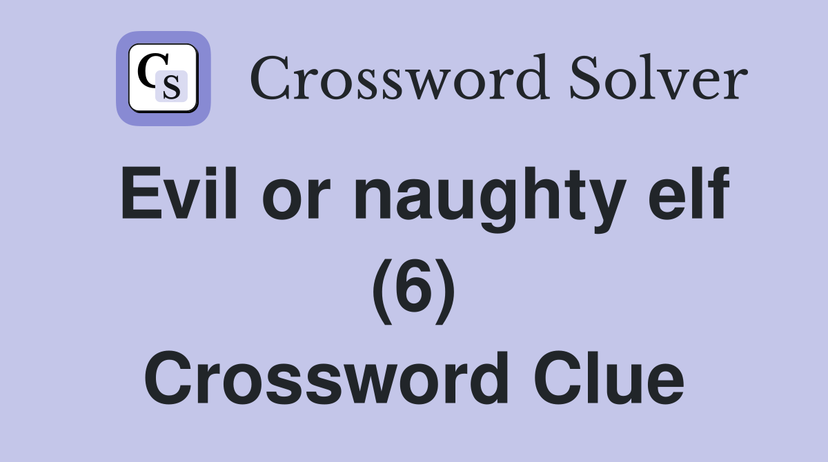 Evil or naughty elf (6) Crossword Clue