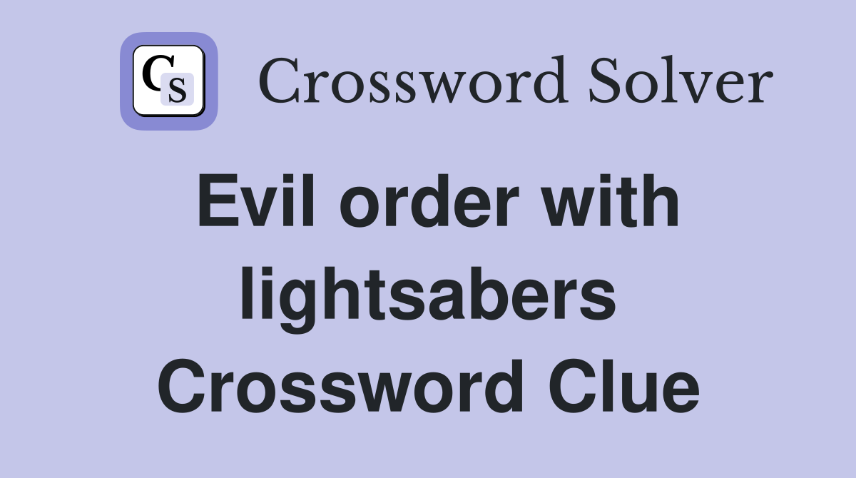 Evil order with lightsabers Crossword Clue