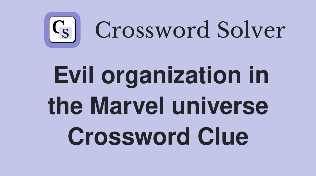 Evil organization in the Marvel universe Crossword Clue