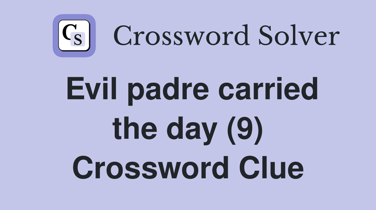 Evil padre carried the day (9) Crossword Clue