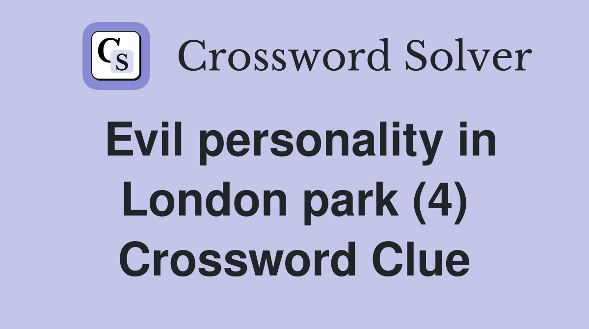 Evil personality in London park (4) Crossword Clue