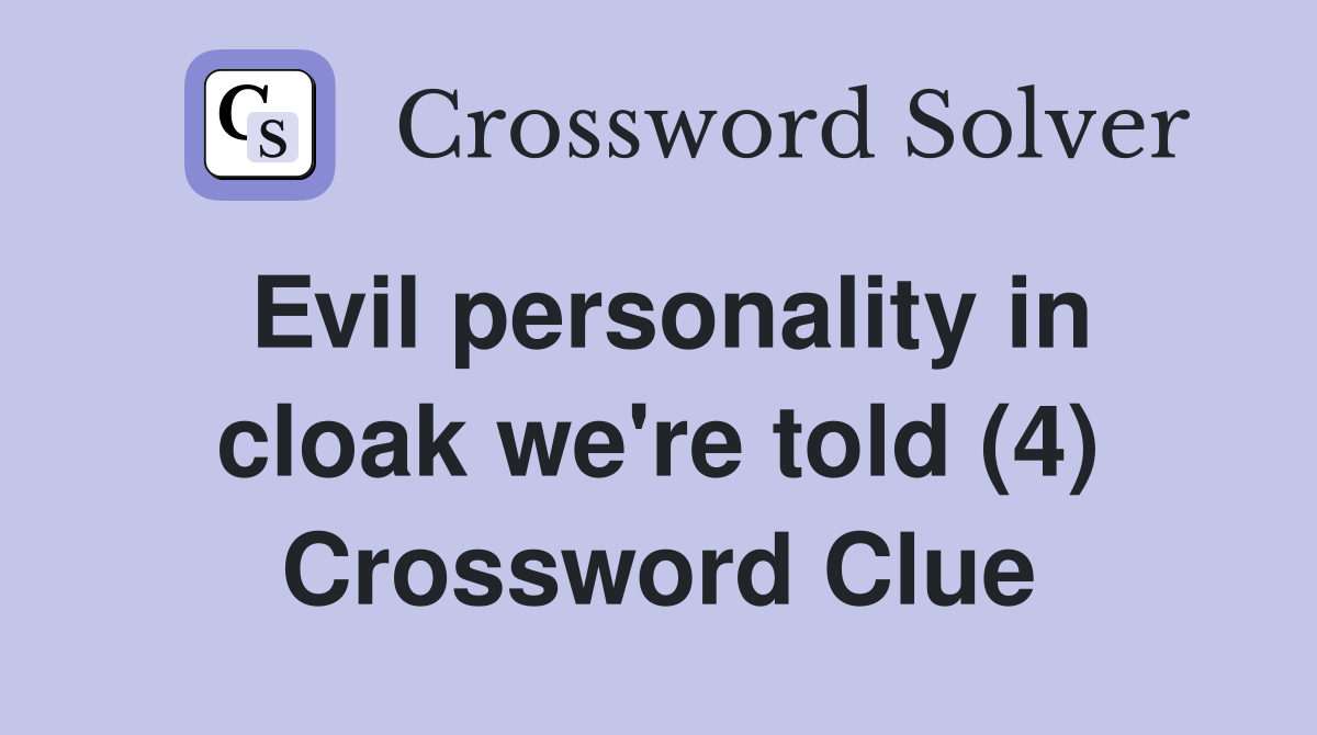 Evil personality in cloak we're told (4) Crossword Clue