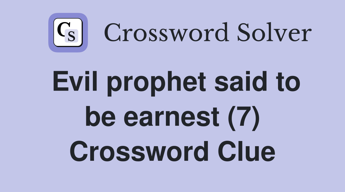 Evil prophet said to be earnest (7) Crossword Clue