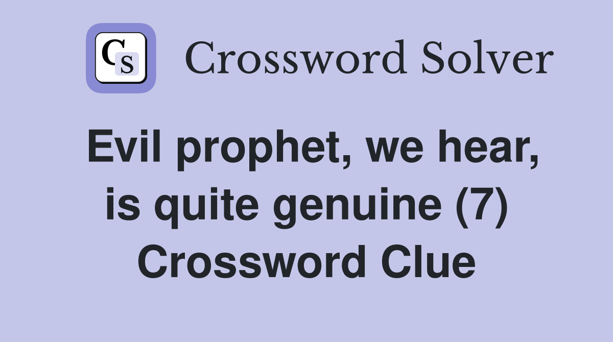 Evil prophet, we hear, is quite genuine (7) Crossword Clue