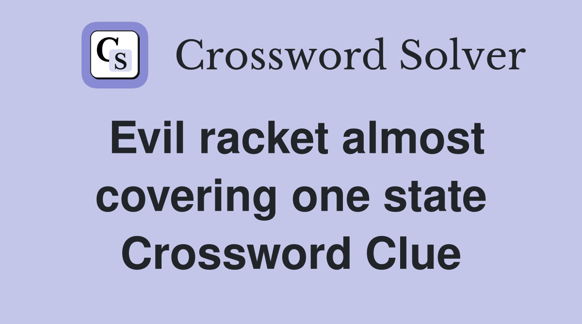 Evil racket almost covering one state Crossword Clue