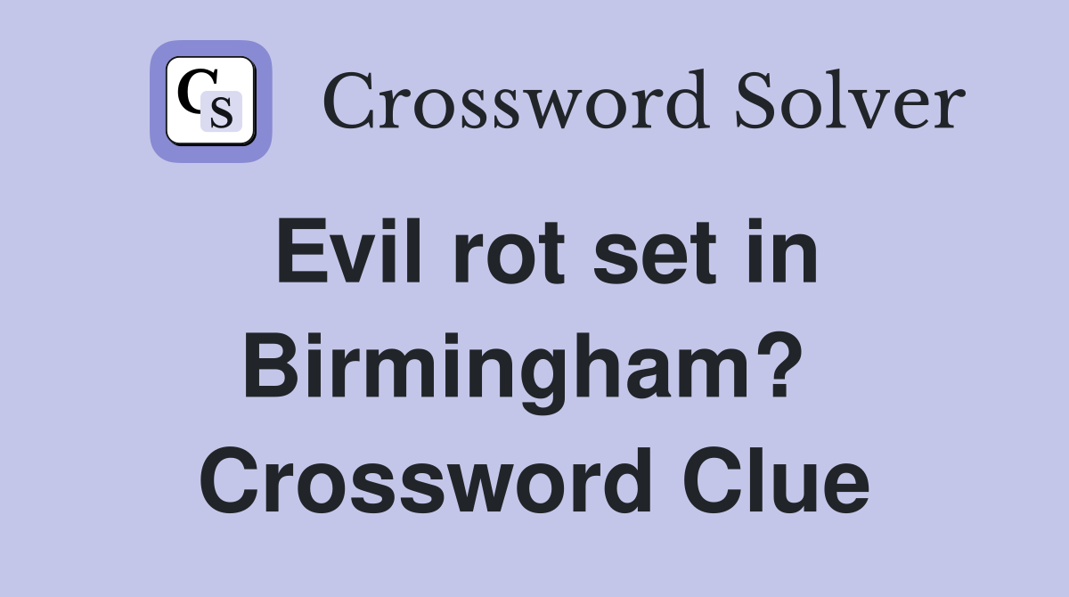 Evil rot set in Birmingham?  Crossword Clue
