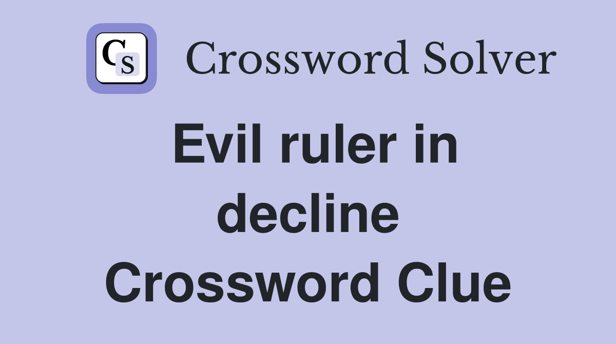 Evil ruler in decline Crossword Clue