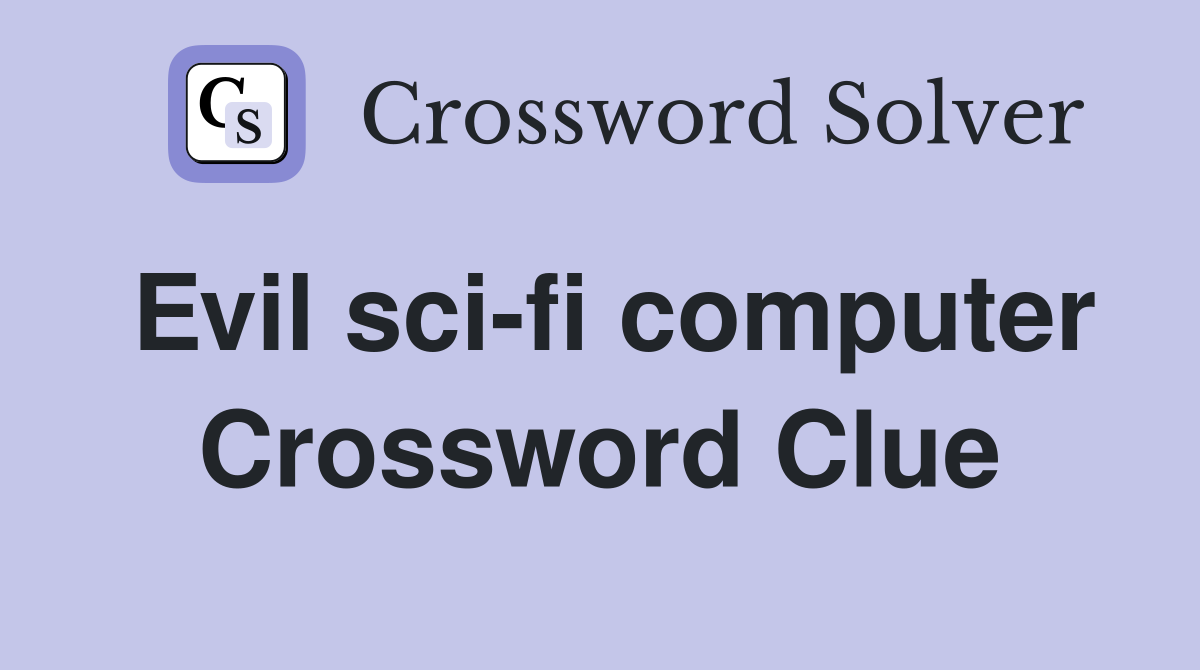 Evil sci-fi computer Crossword Clue