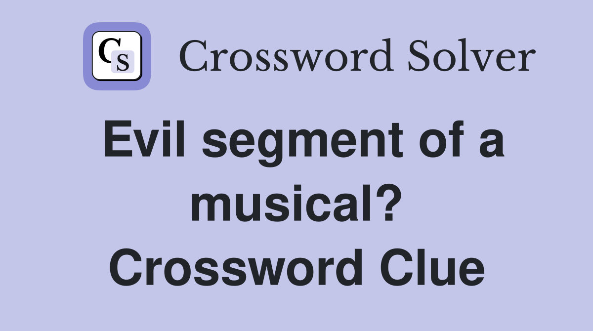 Evil segment of a musical? Crossword Clue