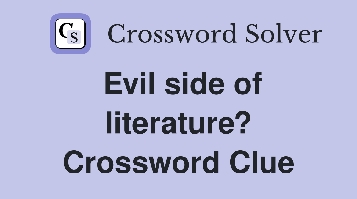 Evil side of literature? Crossword Clue