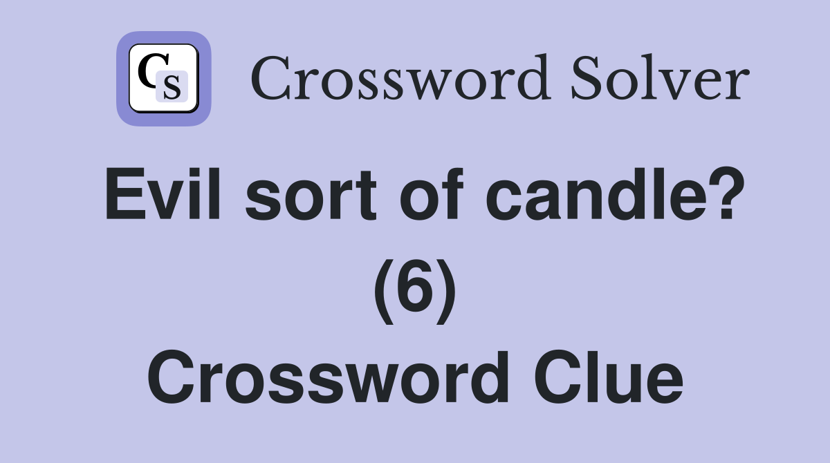 Evil sort of candle? (6) Crossword Clue