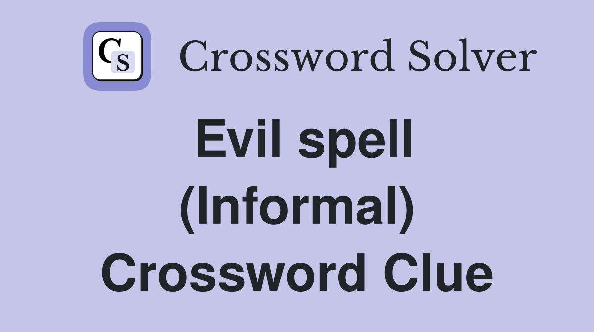 Evil spell (Informal) Crossword Clue