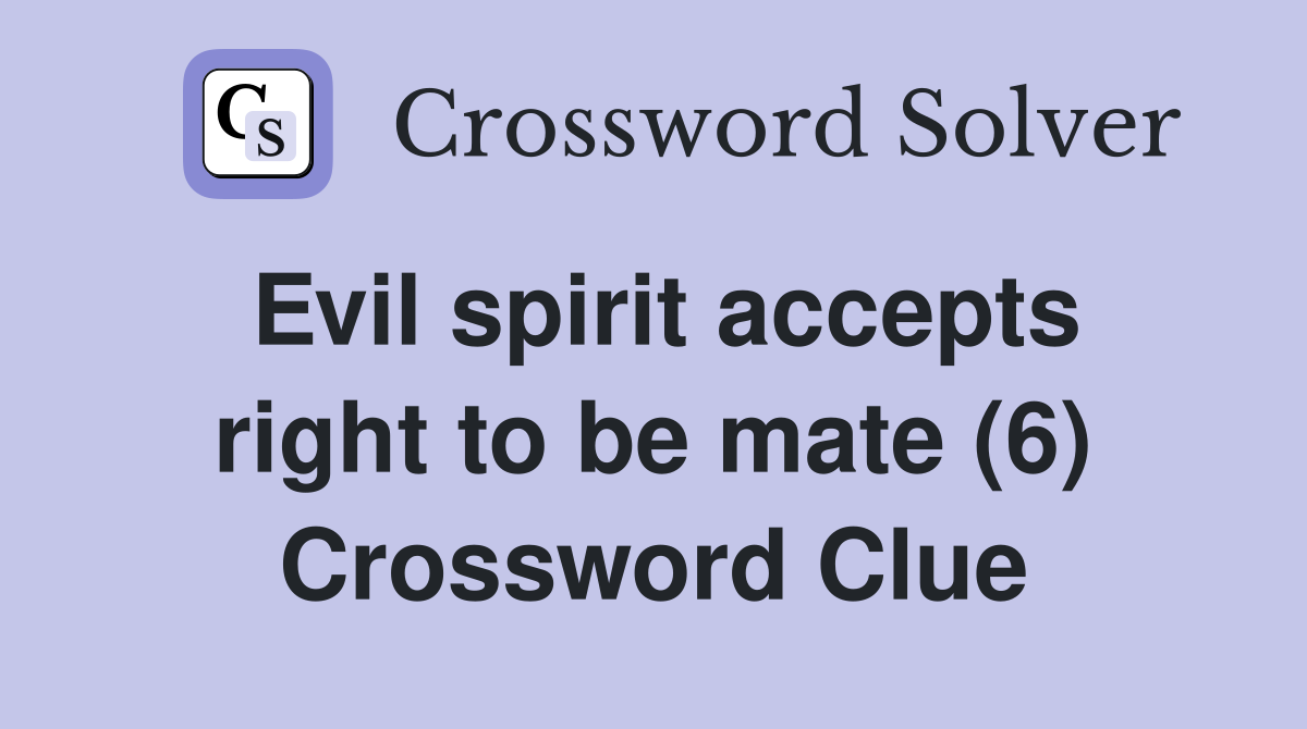 Evil spirit accepts right to be mate (6) Crossword Clue