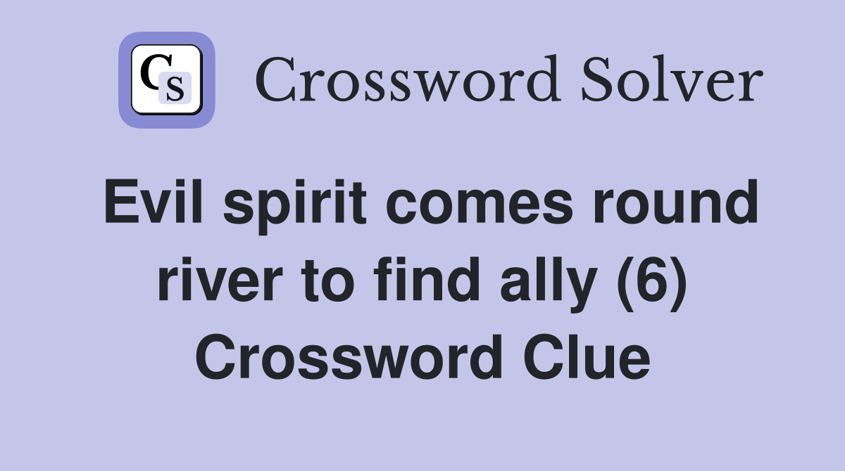 Evil spirit comes round river to find ally (6) Crossword Clue