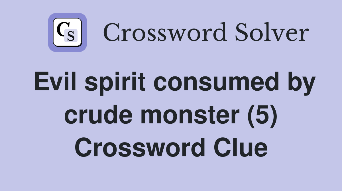 Evil spirit consumed by crude monster (5) Crossword Clue