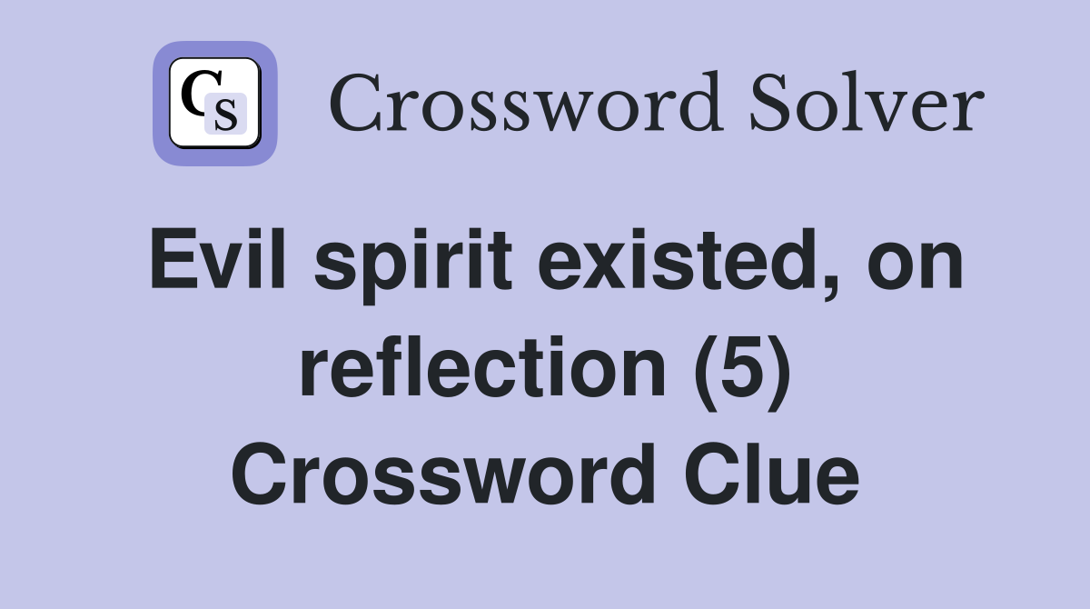 Evil spirit existed, on reflection (5) Crossword Clue