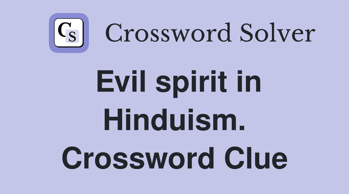 Evil spirit in Hinduism. Crossword Clue