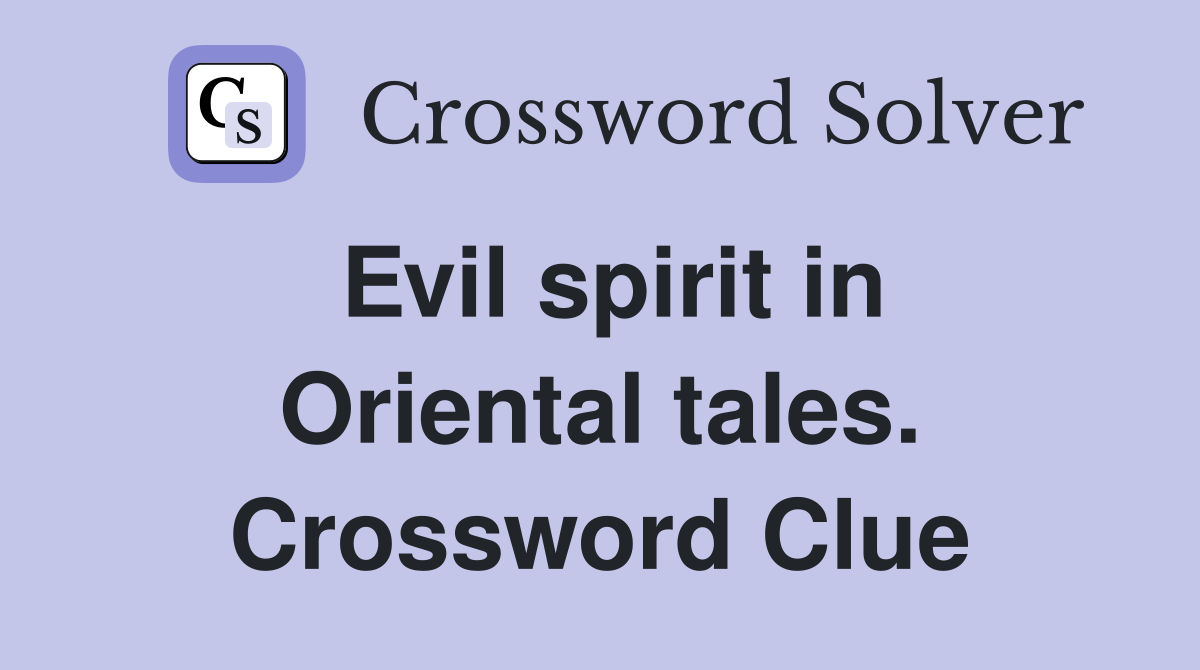 Evil spirit in Oriental tales. Crossword Clue