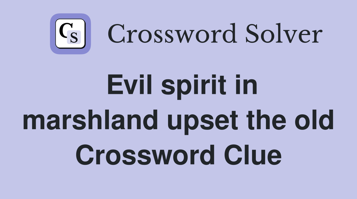 Evil spirit in marshland upset the old Crossword Clue