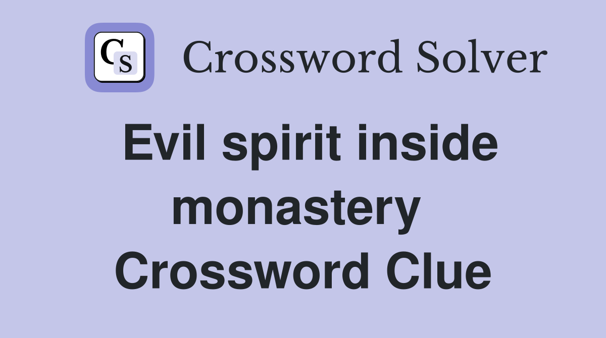 Evil spirit inside monastery  Crossword Clue