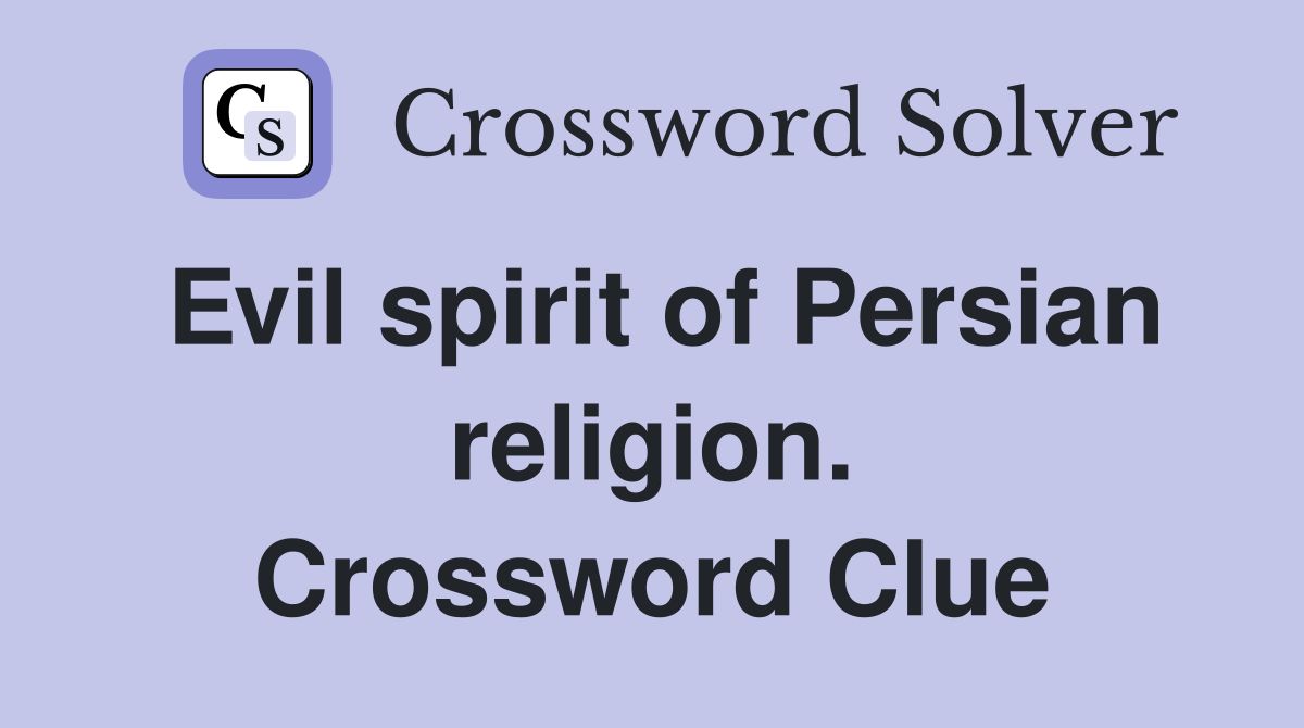 Evil spirit of Persian religion. Crossword Clue