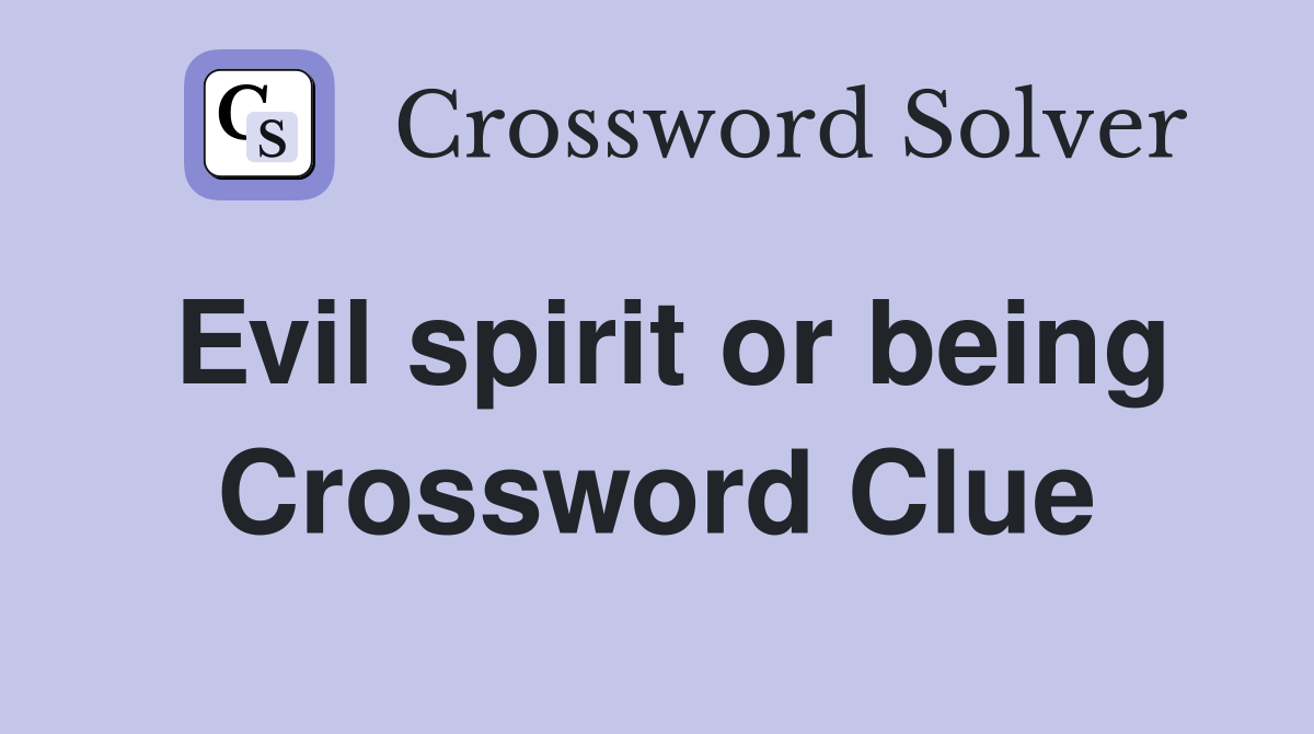 Evil spirit or being Crossword Clue