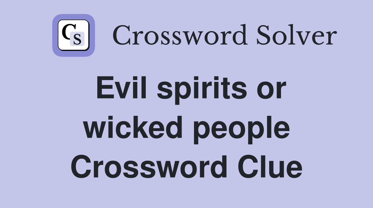 Evil spirits or wicked people Crossword Clue