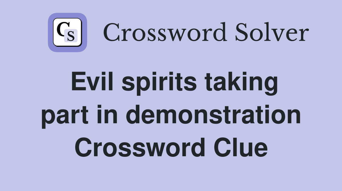 Evil spirits taking part in demonstration Crossword Clue