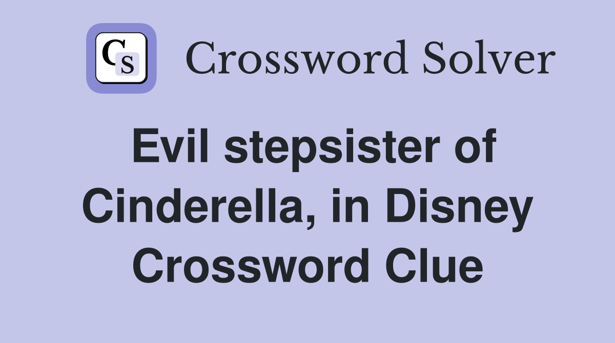 Evil stepsister of Cinderella, in Disney Crossword Clue