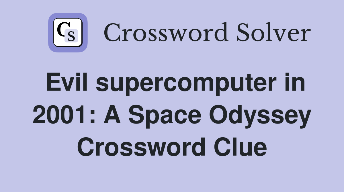 Evil supercomputer in 2001: A Space Odyssey Crossword Clue
