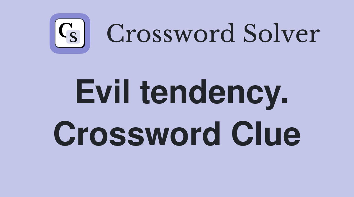Evil tendency. Crossword Clue