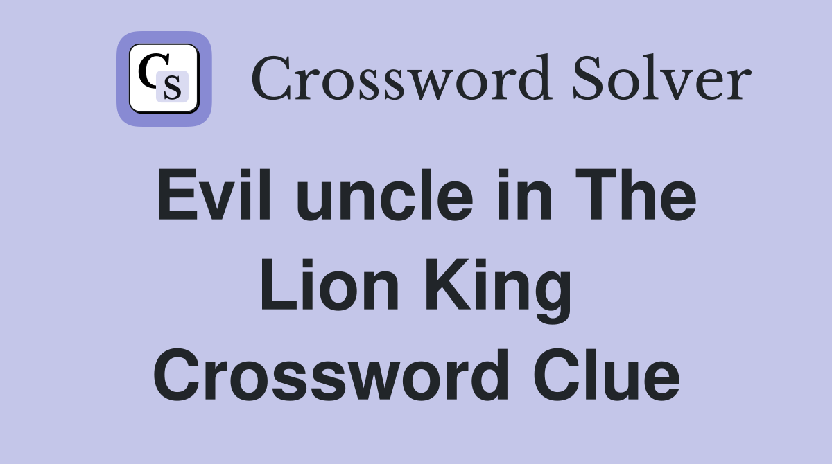 Evil uncle in The Lion King Crossword Clue