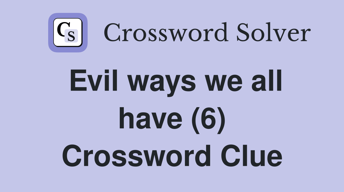 Evil ways we all have (6) Crossword Clue