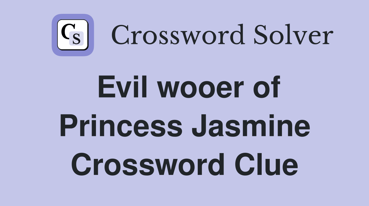 Evil wooer of Princess Jasmine Crossword Clue