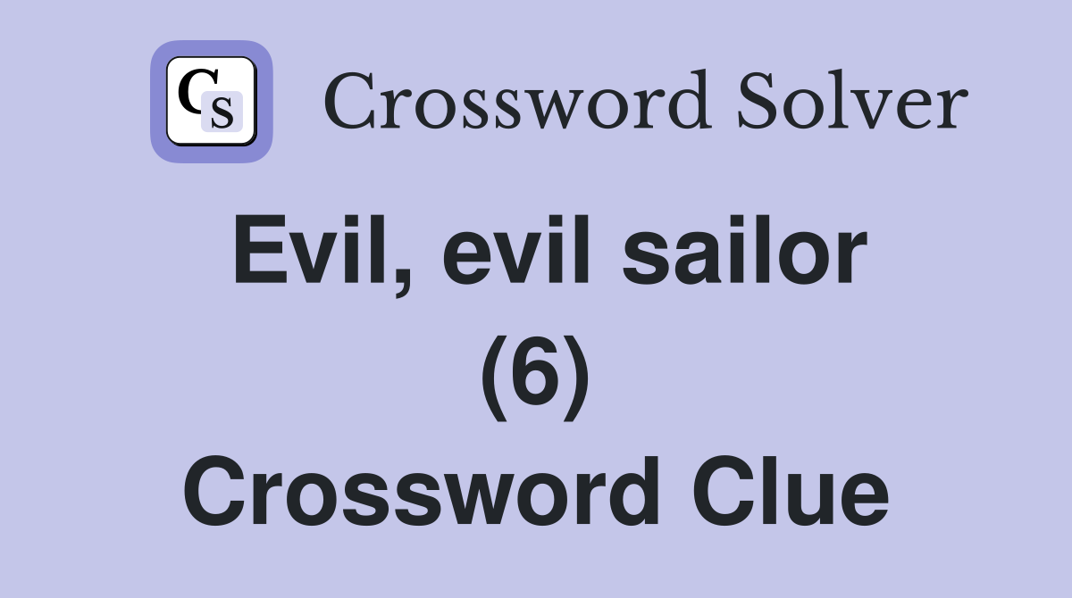 Evil, evil sailor (6) Crossword Clue