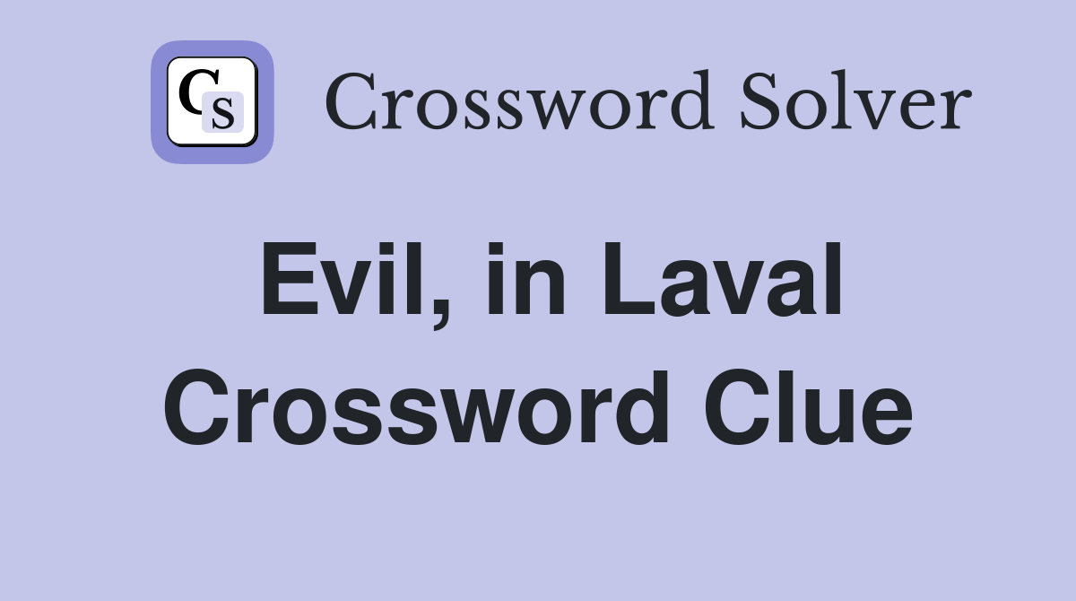 Evil, in Laval Crossword Clue