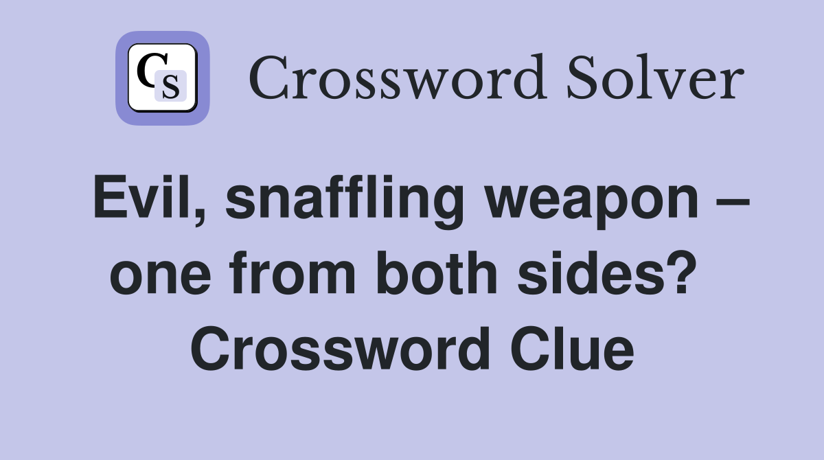 Evil, snaffling weapon – one from both sides?  Crossword Clue