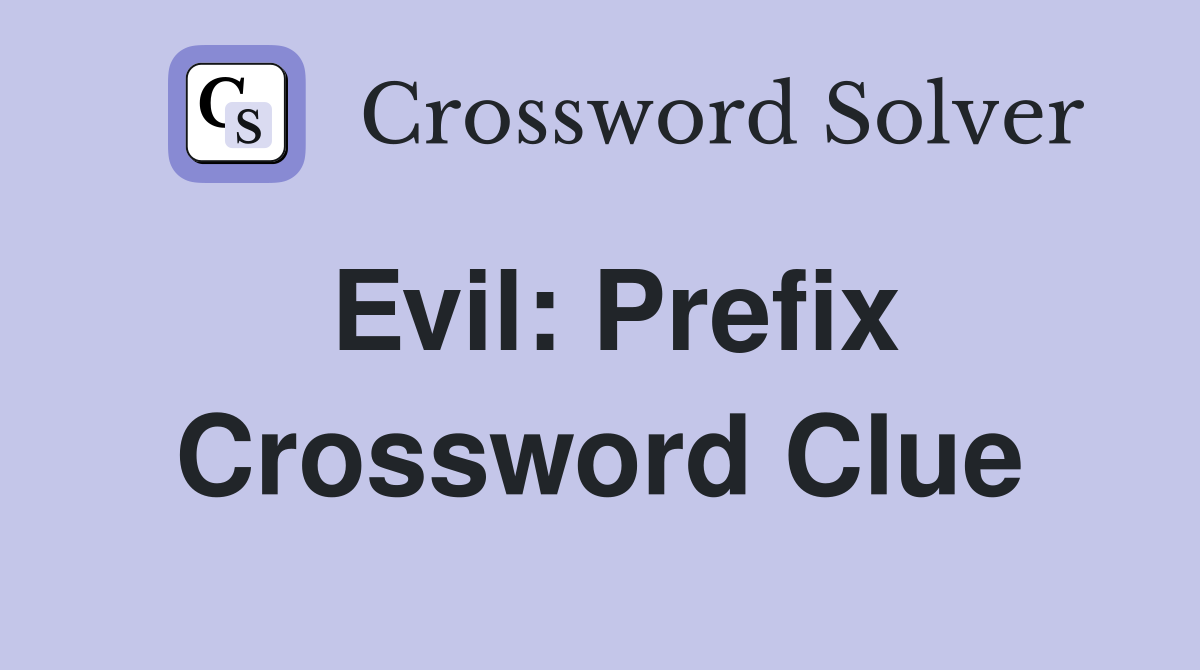 Evil: Prefix Crossword Clue