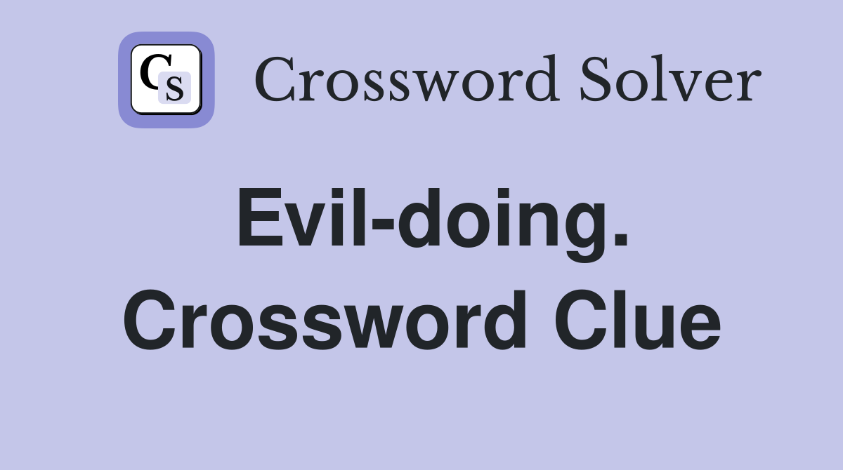 Evil-doing. Crossword Clue