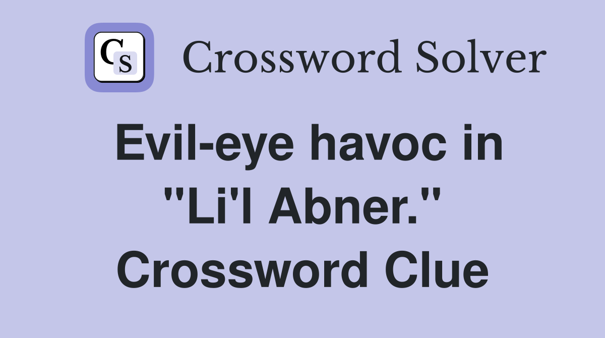 Evil-eye havoc in "Li'l Abner." Crossword Clue
