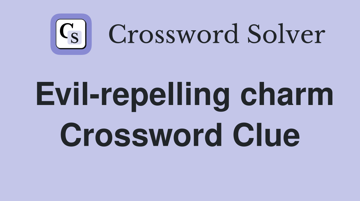 Evil-repelling charm Crossword Clue