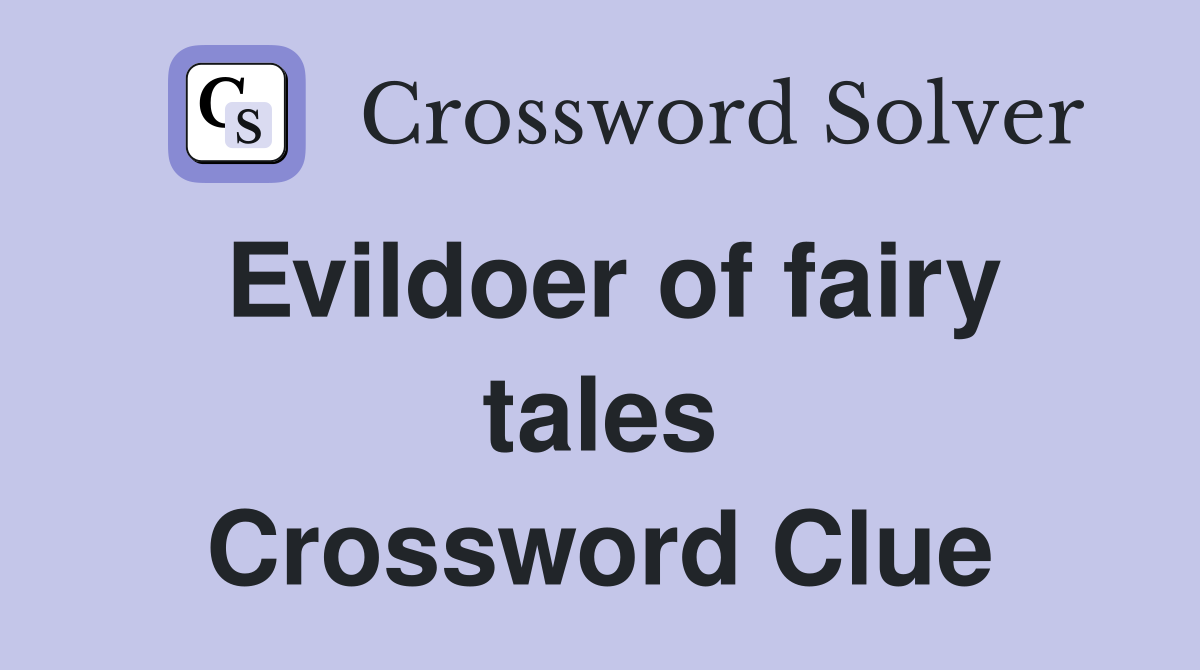 Evildoer of fairy tales Crossword Clue