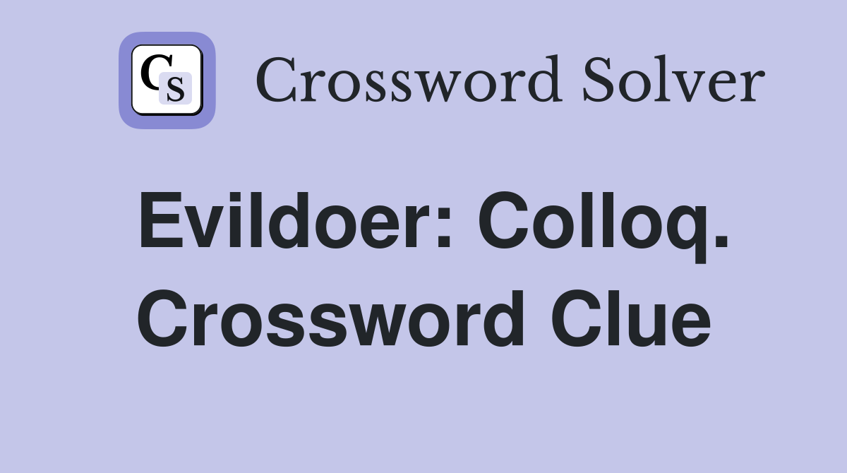 Evildoer: Colloq. Crossword Clue