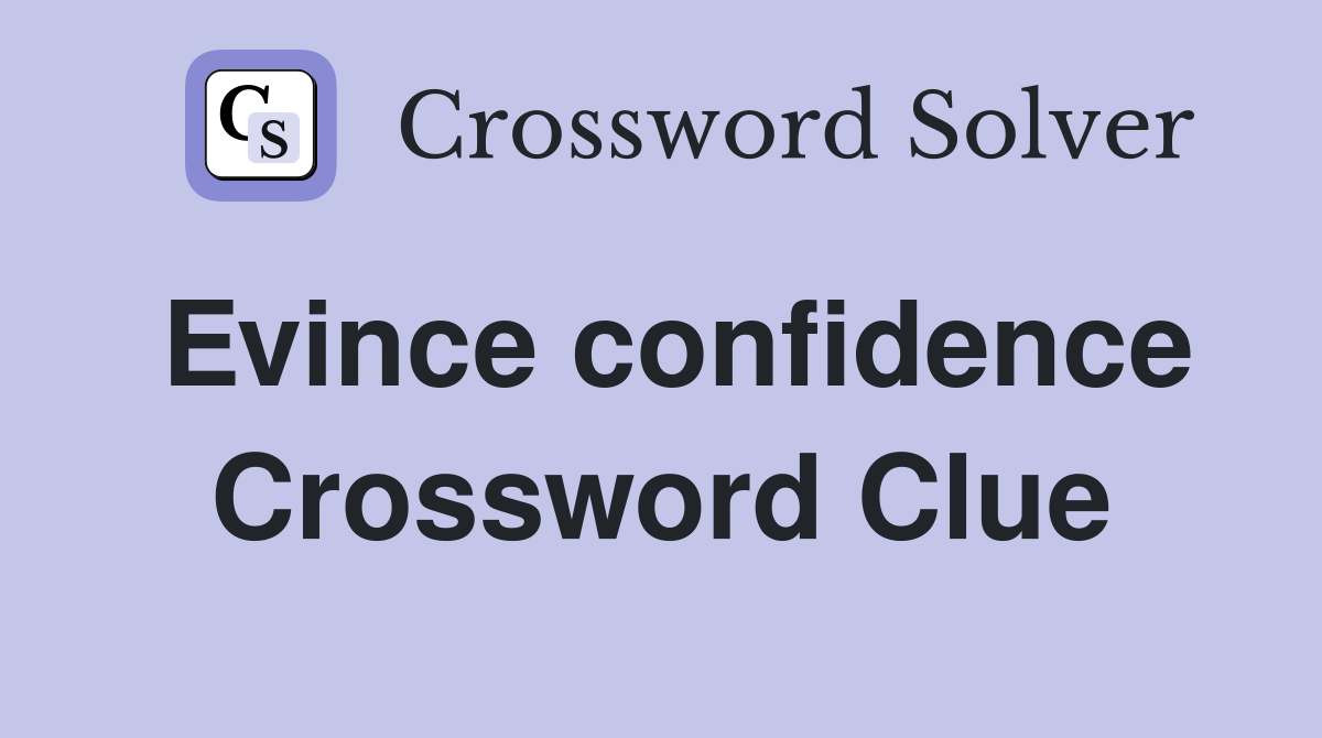 Evince confidence Crossword Clue