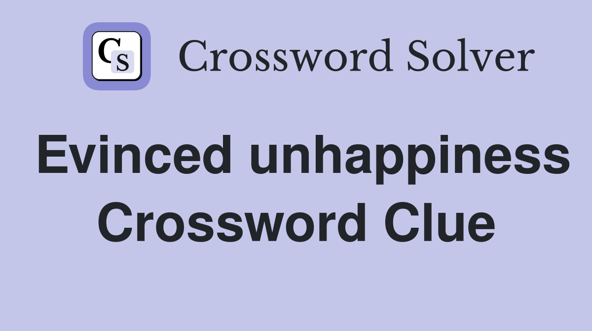 Evinced unhappiness Crossword Clue