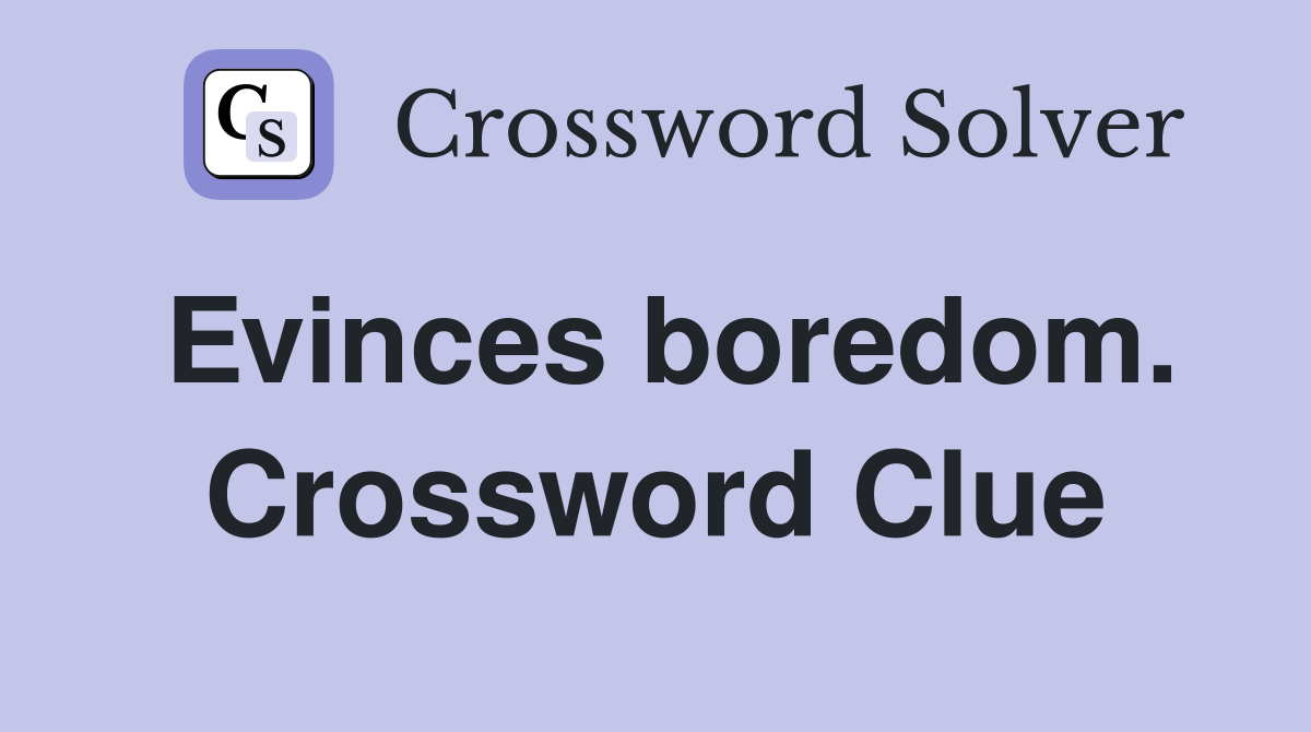 Evinces boredom. Crossword Clue